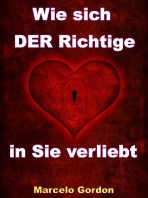 cover image of Wie sich DER Richtige in Sie verliebt--Männer verstehen und verliebt machen